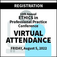 Virtual Attendance 10th Annual ETHICS in Professional Practice Conference