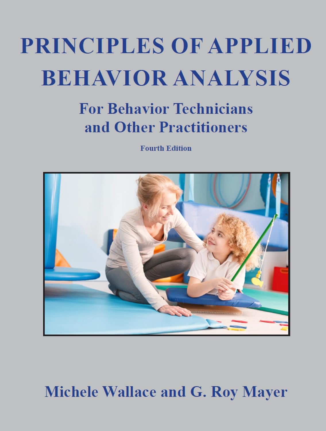 Principles of Applied Behavior Analysis for Behavior Technicians and Other Practitioners, Fourth Edition